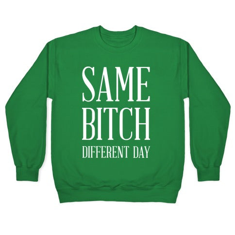 Same Bitch Different Day Crewneck Sweatshirt